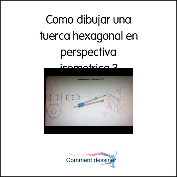 Como dibujar una tuerca hexagonal en perspectiva isometrica